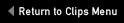 Return to Clips Menu
